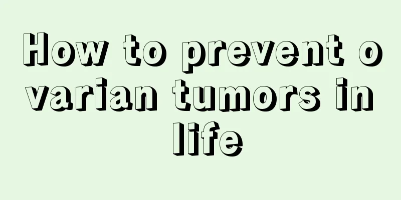 How to prevent ovarian tumors in life