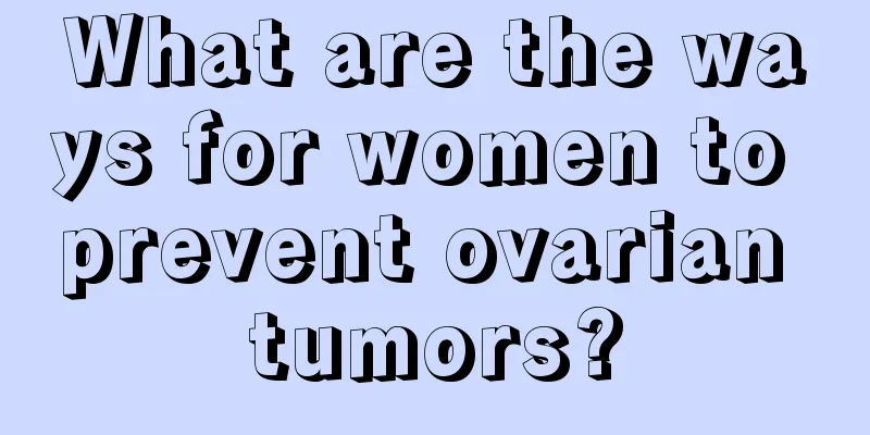 What are the ways for women to prevent ovarian tumors?