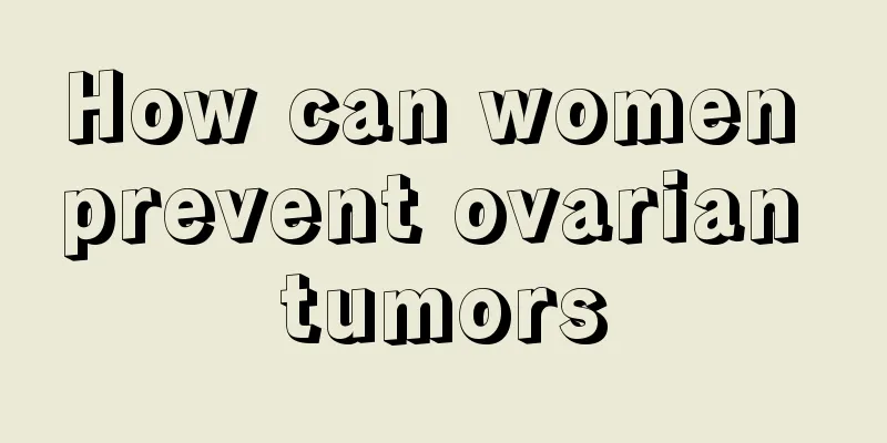 How can women prevent ovarian tumors