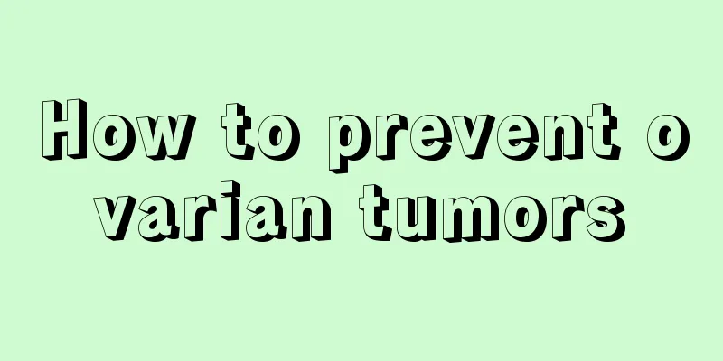 How to prevent ovarian tumors