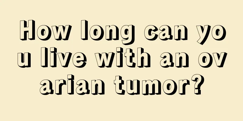 How long can you live with an ovarian tumor?