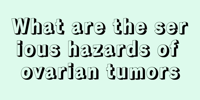What are the serious hazards of ovarian tumors