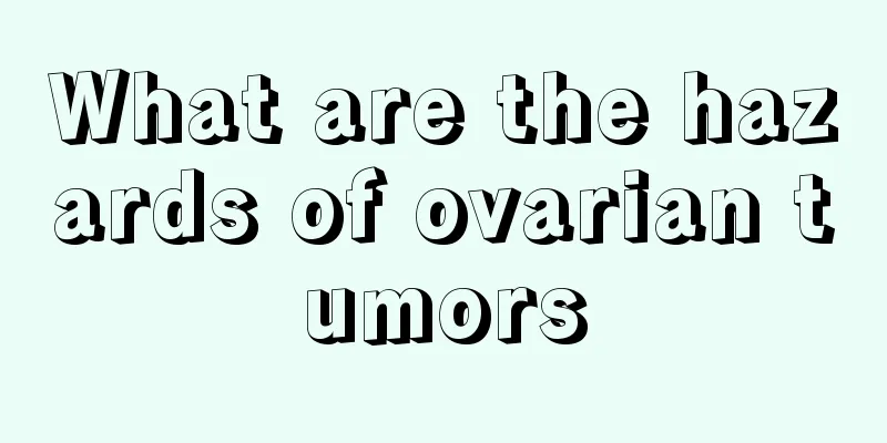 What are the hazards of ovarian tumors