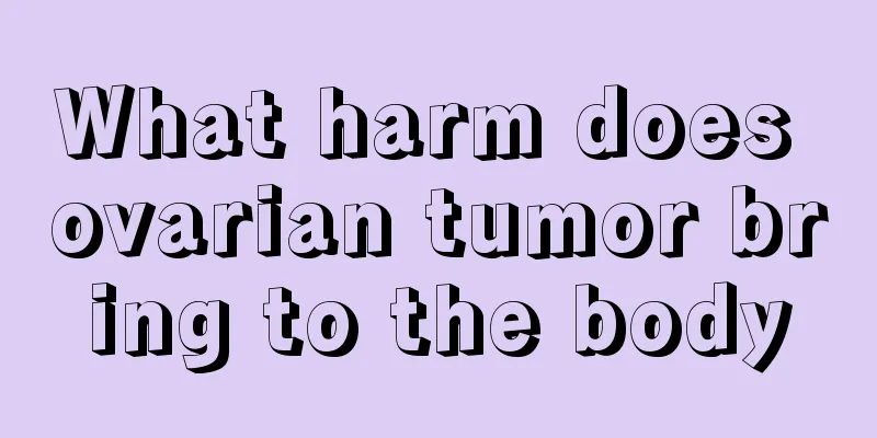 What harm does ovarian tumor bring to the body