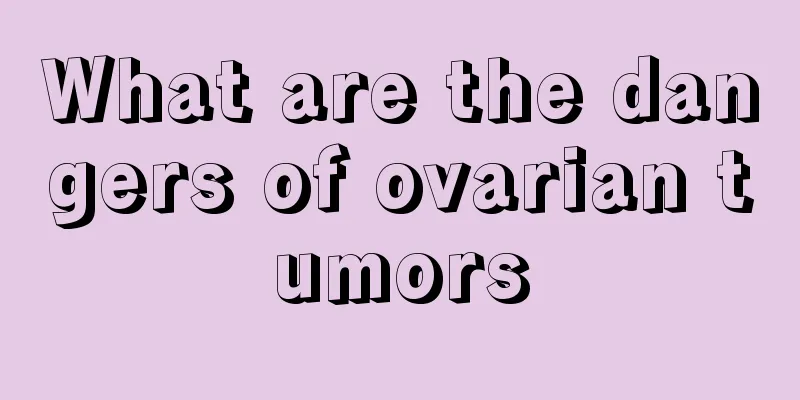What are the dangers of ovarian tumors