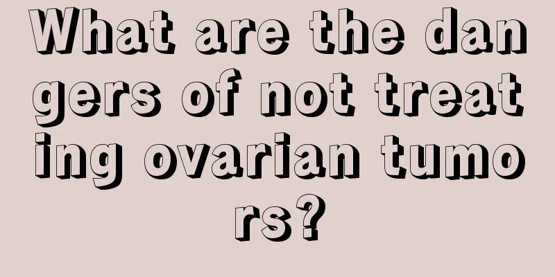 What are the dangers of not treating ovarian tumors?