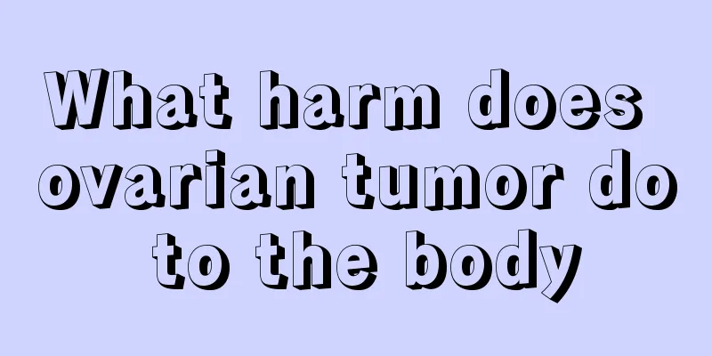 What harm does ovarian tumor do to the body