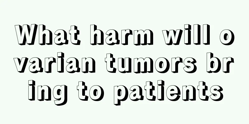What harm will ovarian tumors bring to patients