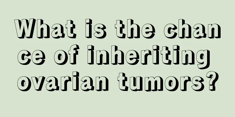 What is the chance of inheriting ovarian tumors?