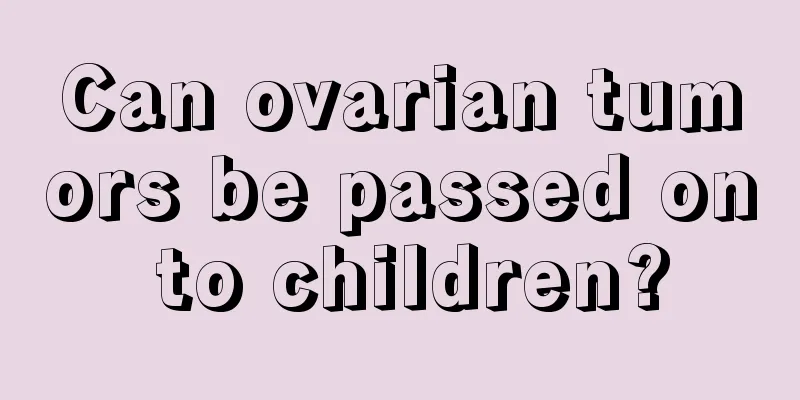Can ovarian tumors be passed on to children?