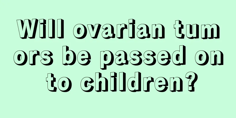 Will ovarian tumors be passed on to children?