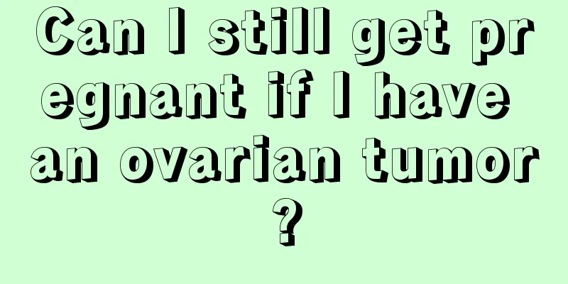 Can I still get pregnant if I have an ovarian tumor?