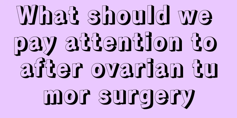 What should we pay attention to after ovarian tumor surgery