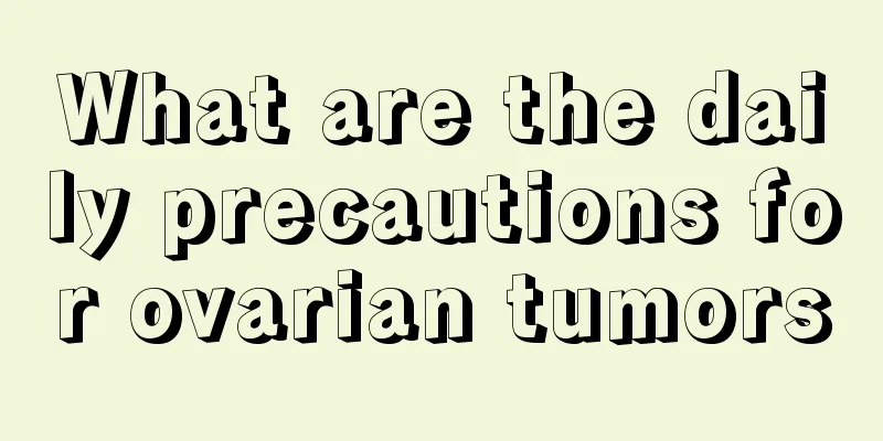 What are the daily precautions for ovarian tumors