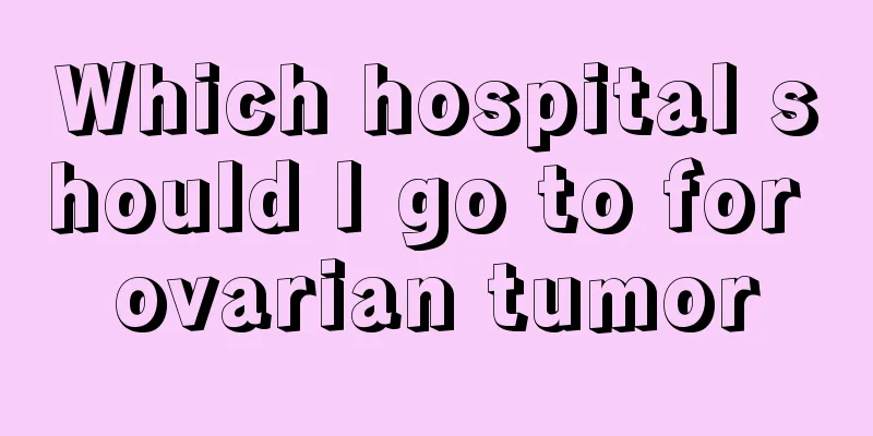 Which hospital should I go to for ovarian tumor