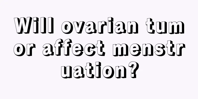 Will ovarian tumor affect menstruation?