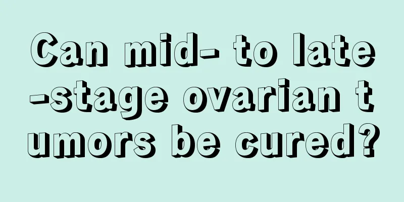 Can mid- to late-stage ovarian tumors be cured?