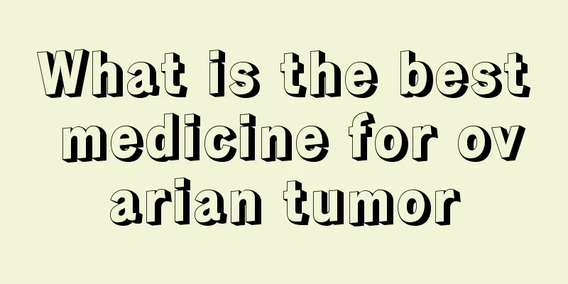 What is the best medicine for ovarian tumor