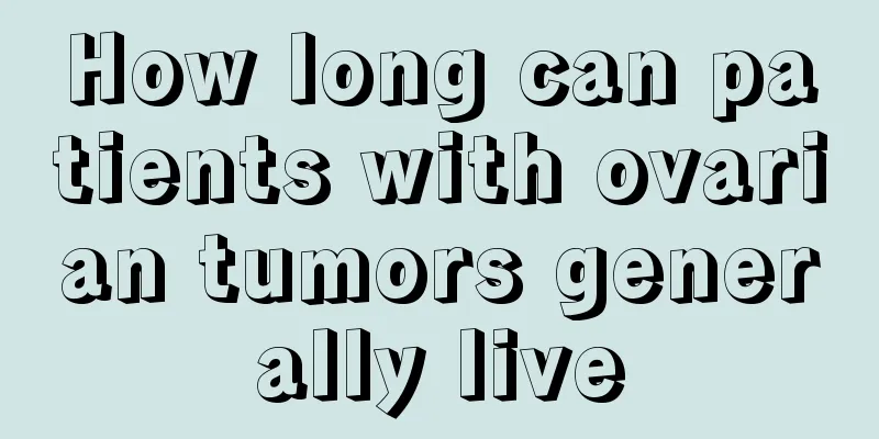 How long can patients with ovarian tumors generally live