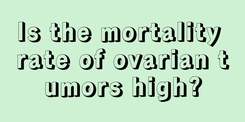 Is the mortality rate of ovarian tumors high?