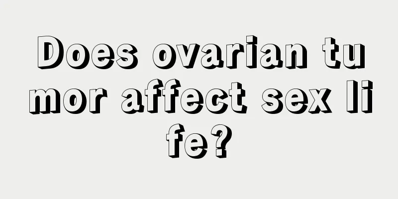 Does ovarian tumor affect sex life?