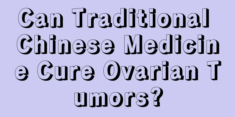 Can Traditional Chinese Medicine Cure Ovarian Tumors?