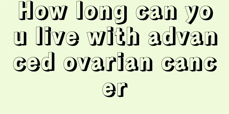 How long can you live with advanced ovarian cancer