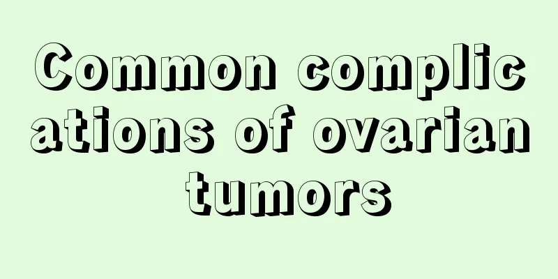 Common complications of ovarian tumors
