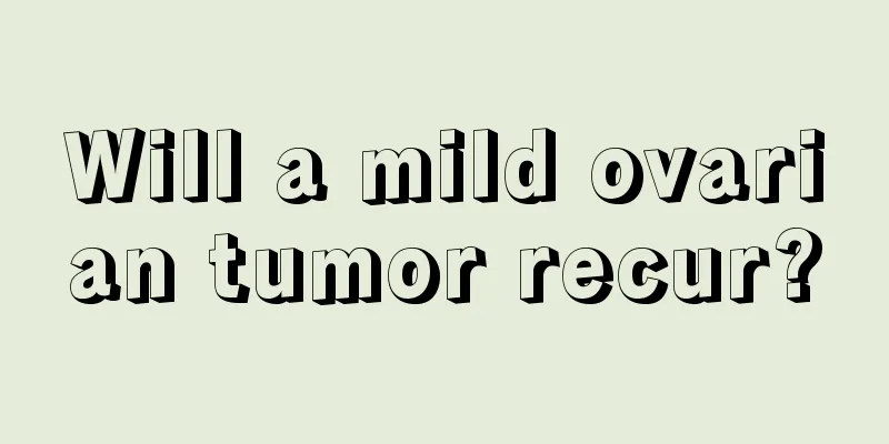 Will a mild ovarian tumor recur?