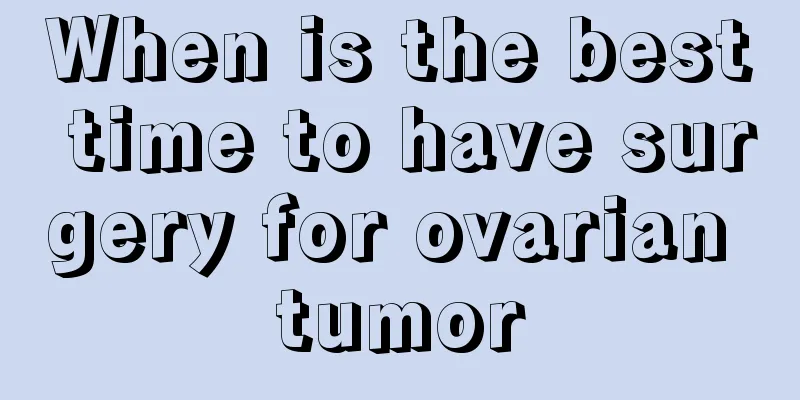 When is the best time to have surgery for ovarian tumor