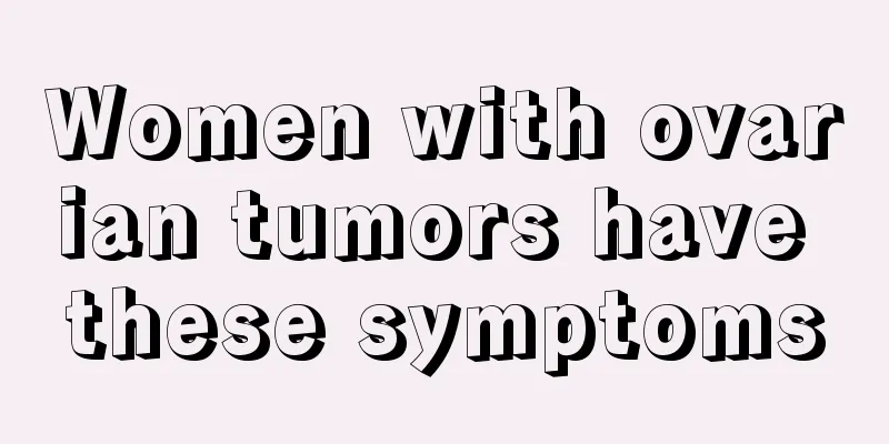 Women with ovarian tumors have these symptoms