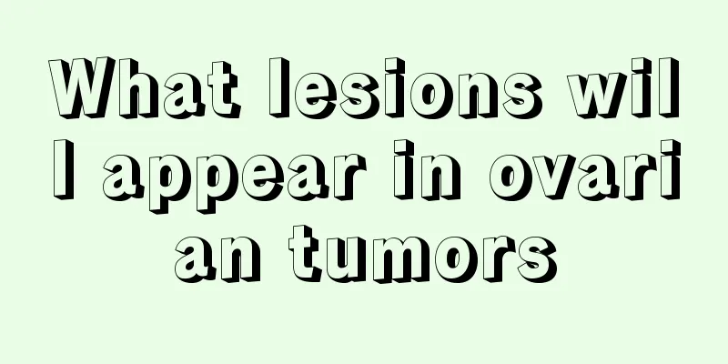 What lesions will appear in ovarian tumors