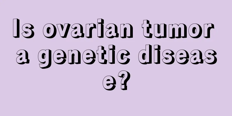 Is ovarian tumor a genetic disease?