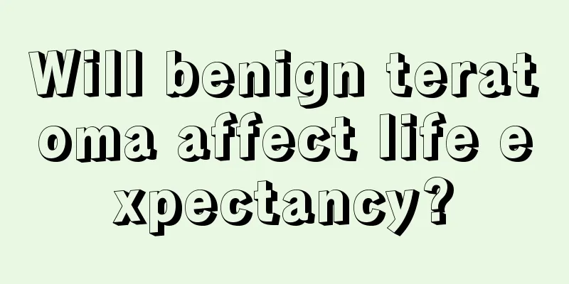 Will benign teratoma affect life expectancy?