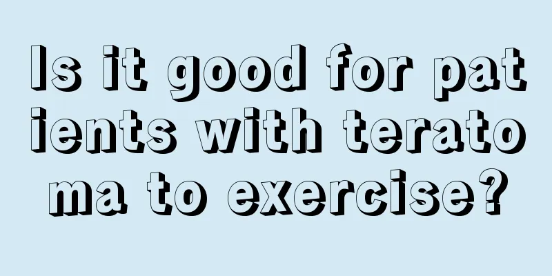 Is it good for patients with teratoma to exercise?