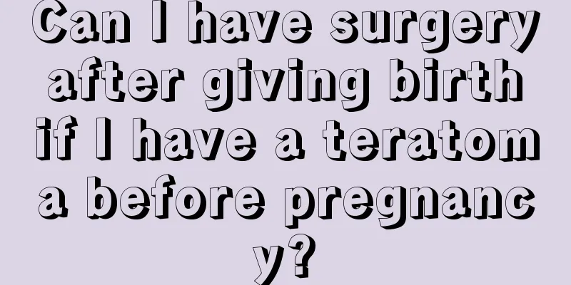 Can I have surgery after giving birth if I have a teratoma before pregnancy?