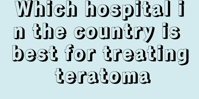 Which hospital in the country is best for treating teratoma