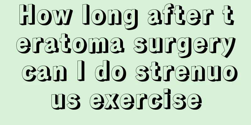 How long after teratoma surgery can I do strenuous exercise
