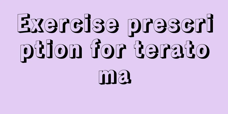 Exercise prescription for teratoma