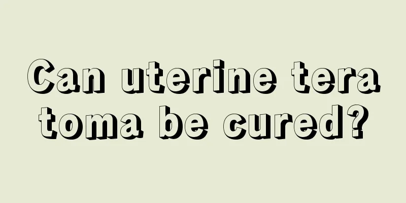 Can uterine teratoma be cured?