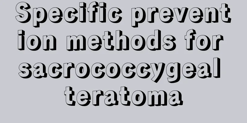 Specific prevention methods for sacrococcygeal teratoma