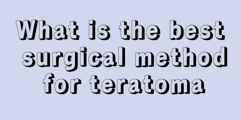 What is the best surgical method for teratoma
