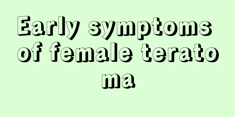 Early symptoms of female teratoma
