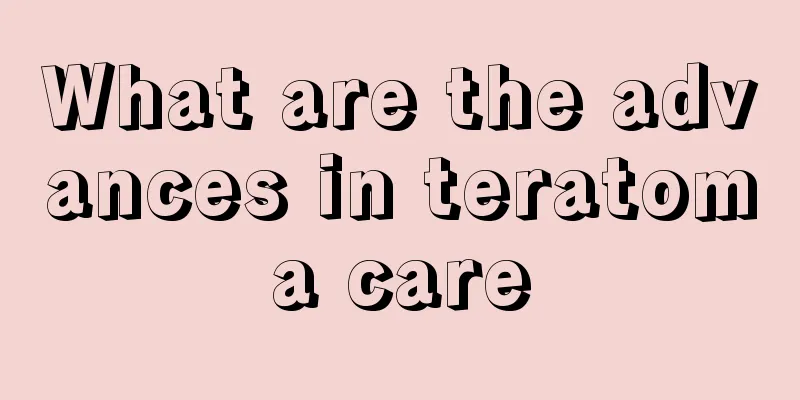 What are the advances in teratoma care