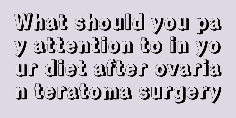 What should you pay attention to in your diet after ovarian teratoma surgery
