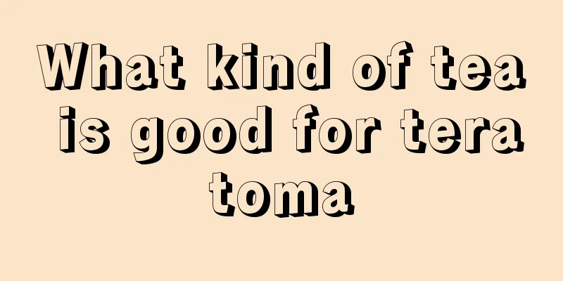 What kind of tea is good for teratoma
