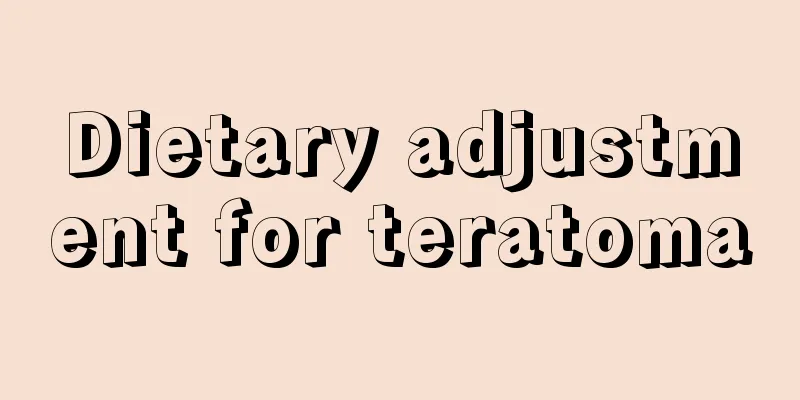 Dietary adjustment for teratoma
