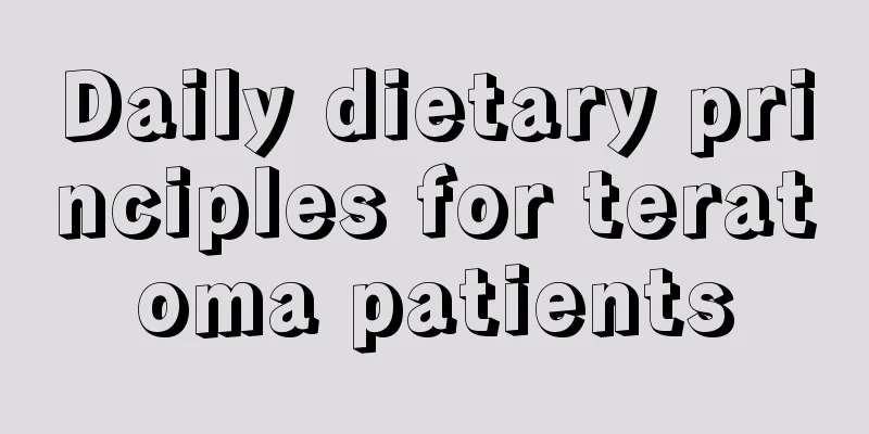 Daily dietary principles for teratoma patients