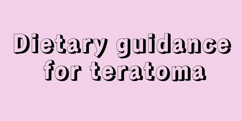 Dietary guidance for teratoma