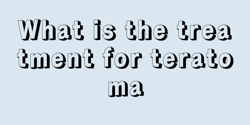 What is the treatment for teratoma